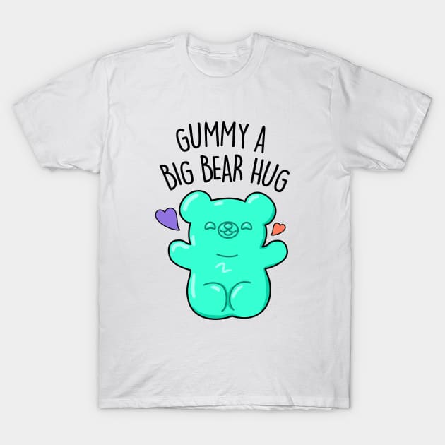 Gummy A Big Bear Hug Cute Gummy Bear Pun T-Shirt by punnybone